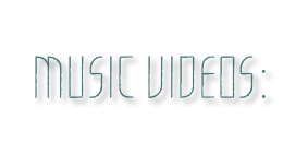 MUSIC VIDEOS: